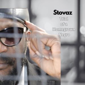 Stovaz "Trial of a Homegrown Negro" Download